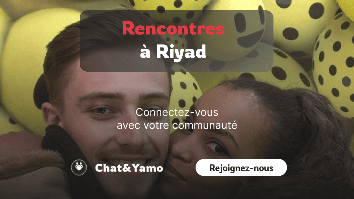 Rencontrer des célibataires à Riyad en Arabie Saoudite - Chat&Yamo